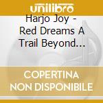 Harjo Joy - Red Dreams A Trail Beyond Tear cd