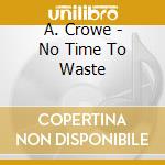 A. Crowe - No Time To Waste cd
