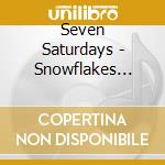 Seven Saturdays - Snowflakes That Hit Us Became Our Stars cd