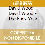 David Wood - David Wood - The Early Year cd