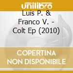 Luis P. & Franco V. - Colt Ep (2010) cd musicale di Luis P. & Franco V.