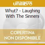 Whut? - Laughing With The Sinners cd