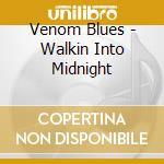 Venom Blues - Walkin Into Midnight cd musicale di Venom Blues