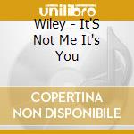 Wiley - It'S Not Me It's You cd