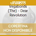 Vegabonds (The) - Dear Revolution cd musicale di Vegabonds (The)