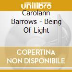 Carolann Barrows - Being Of Light cd