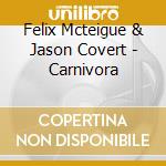 Felix Mcteigue & Jason Covert - Carnivora cd
