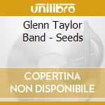 Glenn Taylor Band - Seeds cd