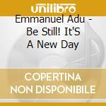 Emmanuel Adu - Be Still! It'S A New Day cd