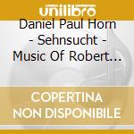 Daniel Paul Horn - Sehnsucht - Music Of Robert Schumann cd