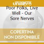 Poor Folks, Live Well - Our Sore Nerves cd