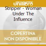 Stripper - Woman Under The Influence cd