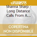 Shanna Sharp - Long Distance Calls From A One Night Stand cd
