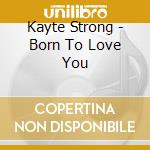 Kayte Strong - Born To Love You cd