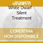 White Dwarf - Silent Treatment cd