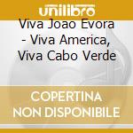 Viva Joao Evora - Viva America, Viva Cabo Verde cd