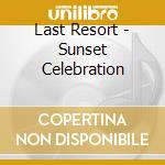 Last Resort - Sunset Celebration cd musicale di Last Resort
