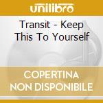 Transit - Keep This To Yourself cd