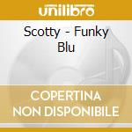 Scotty - Funky Blu cd musicale di Scotty