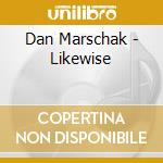 Dan Marschak - Likewise cd