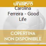 Carolina Ferreira - Good Life cd