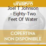 Joel T Johnson - Eighty-Two Feet Of Water cd