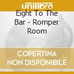 Eight To The Bar - Romper Room cd