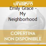 Emily Grace - My Neighborhood cd