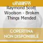 Raymond Scott Woolson - Broken Things Mended