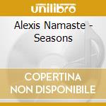 Alexis Namaste - Seasons cd musicale di Alexis Namaste