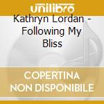 Kathryn Lordan - Following My Bliss cd musicale di Kathryn Lordan