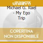 Michael G. Rael - My Ego Trip cd