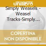 Simply Weasels - Weasel Tracks-Simply Weasels Greatest Hits cd