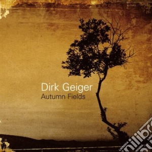 Dirk Geiger - Autumn Fields cd musicale di Geiger Dirk