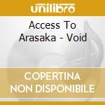 Access To Arasaka - Void cd musicale di ACCESS TO ARASKA