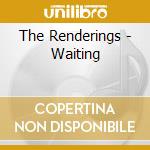The Renderings - Waiting cd
