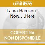 Laura Harrison - Now.. .Here cd