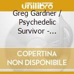 Greg Gardner  / Psychedelic Survivor - Waterwheels cd