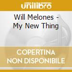 Will Melones - My New Thing cd musicale di Will Melones