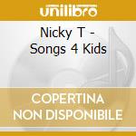 Nicky T - Songs 4 Kids cd