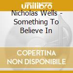 Nicholas Wells - Something To Believe In cd