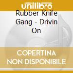 Rubber Knife Gang - Drivin On cd