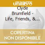Clyde Brumfield - Life, Friends, & Broken Hearts cd