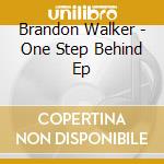 Brandon Walker - One Step Behind Ep cd