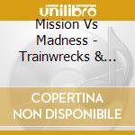 Mission Vs Madness - Trainwrecks & Tipjars cd musicale di Mission Vs Madness