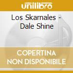 Los Skarnales - Dale Shine