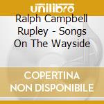 Ralph Campbell Rupley - Songs On The Wayside cd