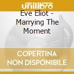 Eve Eliot - Marrying The Moment cd