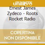 Ernest James Zydeco - Roots Rocket Radio cd