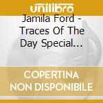 Jamila Ford - Traces Of The Day Special Edition cd musicale di Jamila Ford